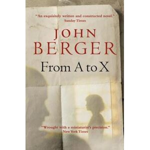 John Berger From A To X
