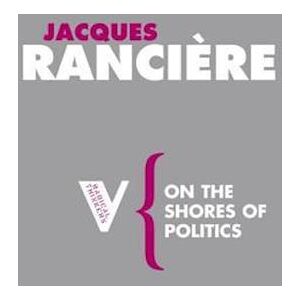 Jacques Rancière On The Shores Of Politics