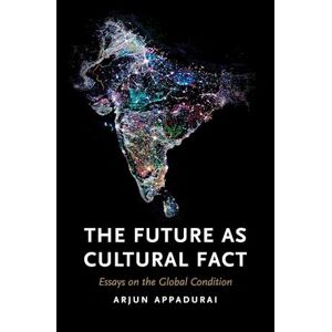 Arjun Appadurai The Future As Cultural Fact
