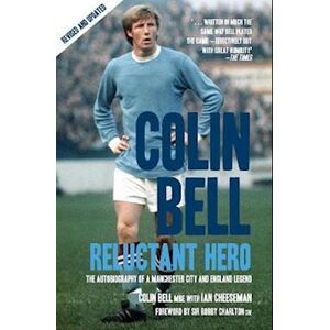 Ian Cheeseman Colin Bell - Reluctant Hero