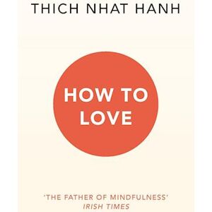 Thich Nhat Hanh How To Love