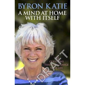 Byron Katie A Mind At Home With Itself