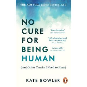 Kate Bowler No Cure For Being Human