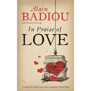 Alain Badiou In Praise Of Love