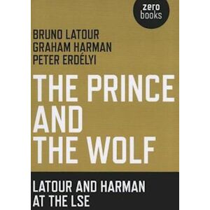 Bruno Latour Prince And The Wolf: Latour And Harman At The Lse, The