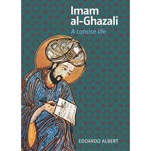 Edoardo Albert Imam Al-Ghazali : A Concise Life