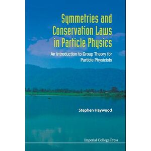 Stephen Haywood Symmetries And Conservation Laws In Particle Physics: An Introduction To Group Theory For Particle Physicists