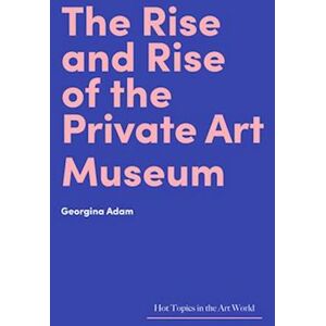 Georgina Adam The Rise And Rise Of The Private Art Museum