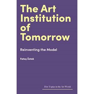 Fatoş Üstek The Art Institution Of Tomorrow