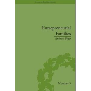 Andrew Popp Entrepreneurial Families: Business, Marriage And Life In The Early Nineteenth