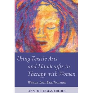 Ann Collier Using Textile Arts And Handcrafts In Therapy With Women