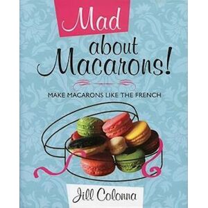 Jill Colonna Mad About Macarons!