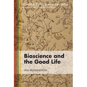 Iain Brassington Bioscience And The Good Life