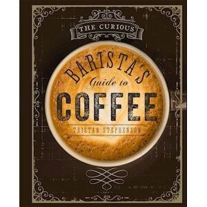 Tristan Stephenson The Curious Barista’s Guide To Coffee