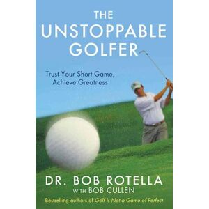 Dr. Bob Rotella The Unstoppable Golfer