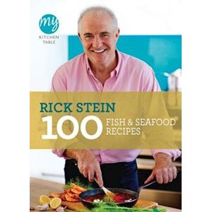 Rick Stein My Kitchen Table: 100 Fish And Seafood Recipes