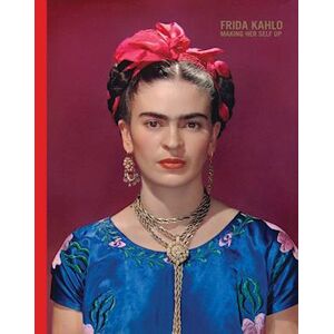 Frida Kahlo: Making Her Self Up