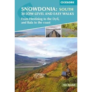 Alex Kendall Snowdonia: 30 Low-Level And Easy Walks - South