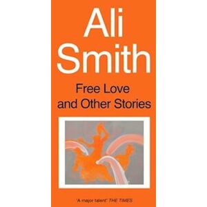 Ali Smith Free Love And Other Stories