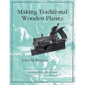 John M. Whelan Making Traditional Wooden Planes