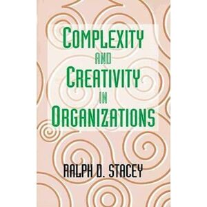 Ralph Stacey Complexity And Creativity In Organizations