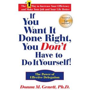 Donna M. Genett If You Want It Done Right, You Don'T Have To Do It Yourself!