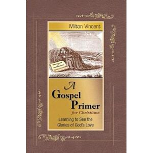 Milton A Gospel Primer For Christians