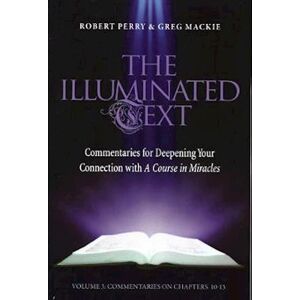 Robert Perry The Illuminated Text Vol 3: Commentaries For Deepening Your Connection With A Course In Miracles