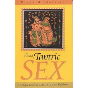 Diana Richardson Heart Of Tantric Sex – A Unique Guide To Love And Sexual Fulfilment