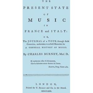 Charles Burney The Present State Of Music In France And Italy. [Facsimile Of 1771 Edition]