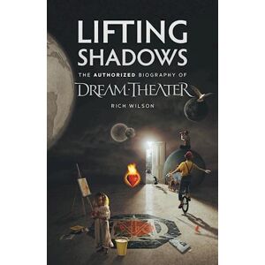 Rich Wilson Lifting Shadows The Authorized Biography Of Dream Theater