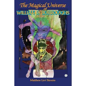 Matthew Levi Stevens Magical Universe Of William S Burroughs