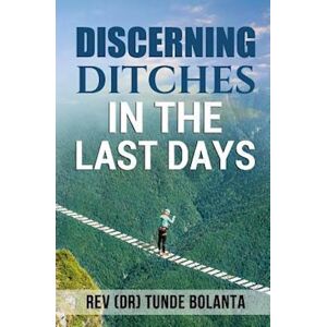 Tunde Bolanta Discerning Ditches In The Last Days
