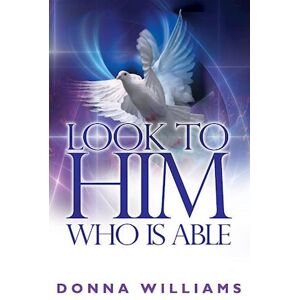 Donna Williams Look To Him Who Is Able