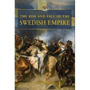 Patrik Nilsson The Rise And Fall Of The Swedish Empire