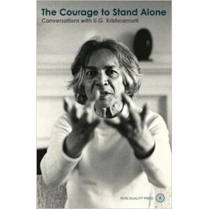 U. G. Krishnamurti The Courage To Stand Alone