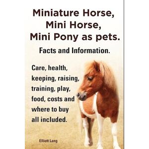 Elliott Lang Miniature Horse, Mini Horse, Mini Pony As Pets. Facts And Information. Miniature Horses Care, Health, Keeping, Raising, Training, Play, Food, Costs An