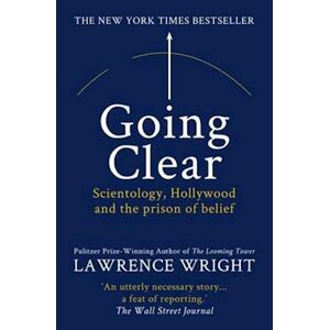 Lawrence Wright Going Clear: Scientology, Hollywood And The Prison Of Belief