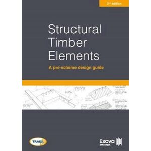 Exova BM TRADA Structural Timber Elements: A Pre-Scheme Design Guide 2nd Edition