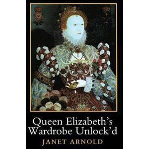 Janet Arnold Queen Elizabeth'S Wardrobe Unlock'D