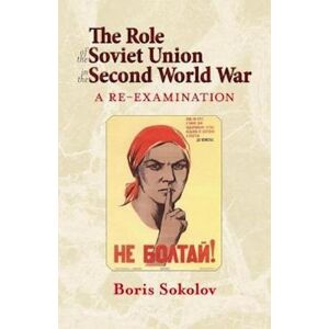 Boris Sokolov The Role Of The Soviet Union In The Second World War, Revised Edition