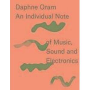 Daphne Oram - An Individual Note Of Music, Sound And Electronics