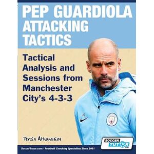 Athanasios Terzis Pep Guardiola Attacking Tactics - Tactical Analysis And Sessions From Manchester City'S 4-3-3