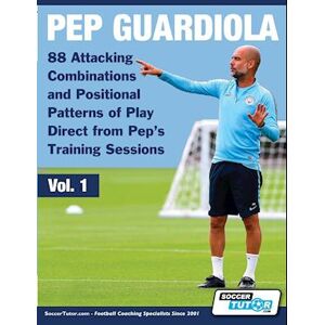 Pep Guardiola - 88 Attacking Combinations And Positional Patterns Of Play Direct From Pep'S Training Sessions