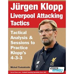 Michail Tsokaktsidis Jürgen Klopp Liverpool Attacking Tactics - Tactical Analysis And Sessions To Practice Klopp'S 4-3-3