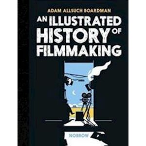 Adam Allsuch Boardman An Illustrated History Of Filmmaking