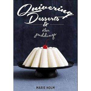 Marie Holm Quivering Desserts & Other Puddings