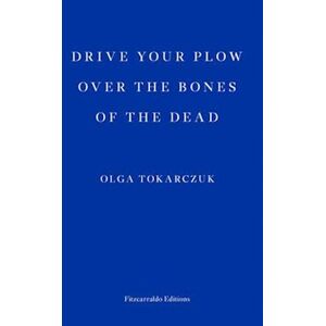 Olga Tokarczuk Drive Your Plow Over The Bones Of The Dead