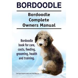 George Hoppendale Bordoodle. Bordoodle Complete Owners Manual. Bordoodle Book For Care, Costs, Feeding, Grooming, Health And Training.