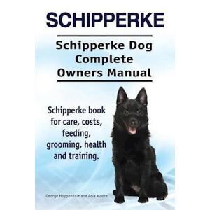 George Hoppendale Schipperke. Schipperke Dog Complete Owners Manual. Schipperke Book For Care, Costs, Feeding, Grooming, Health And Training.